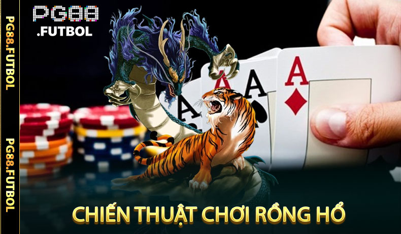 Chiến thuật chơi Rồng Hổ